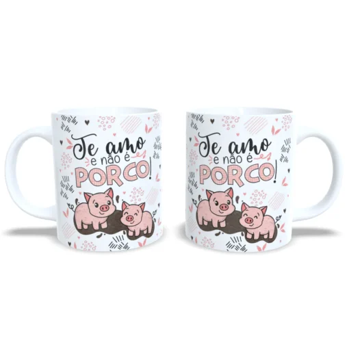 Caneca: "Te amo e não é Porco"